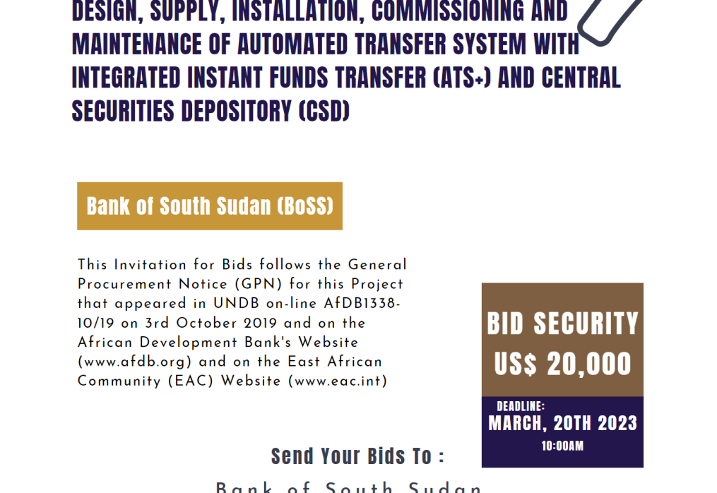 IFB DESIGN, SUPPLY, INSTALLATION, COMMISSIONING AND MAINTENANCE OF AUTOMATED TRANSFER SYSTEM WITH INTEGRATED INSTANT FUNDS TRANSFER (ATS+) AND CENTRAL SECURITIES DEPOSITORY (CSD); BANK OF SOUTH SUDAN (BOSS)